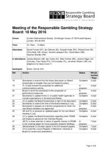 Meeting of the Responsible Gambling Strategy Board: 18 May 2016 Venue: London Mathematical Society, De Morgan House, 57-58 Russell Square, London, WC1B 4HS