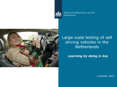 Large scale testing of self driving vehicles in the Netherlands Learning by doing is key  2 oktober 2014