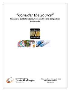 “Consider the Source” A Resource Guide to Liberal, Conservative and Nonpartisan Periodicals 30 East Lake Street ∙ Chicago, ILHWC Library – Room 501