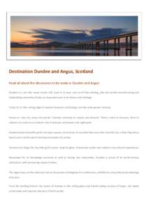 Destination Dundee and Angus, Scotland Read all about the discoveries to be made in Dundee and Angus Dundee is a city that never stands still. Look to its past, and you’ll find whaling, jute and textile manufacturing a