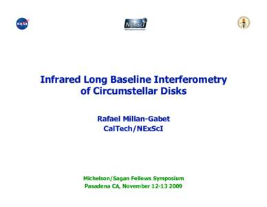 Infrared Long Baseline Interferometry of Circumstellar Disks Rafael Millan-Gabet CalTech/NExScI  Michelson/Sagan Fellows Symposium