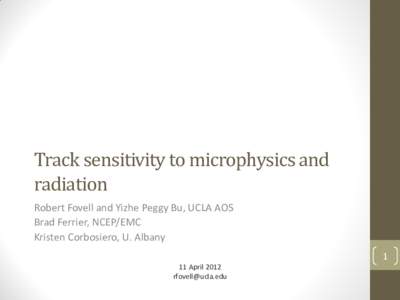Track sensitivity to microphysics and radiation Robert Fovell and Yizhe Peggy Bu, UCLA AOS Brad Ferrier, NCEP/EMC Kristen Corbosiero, U. Albany 1