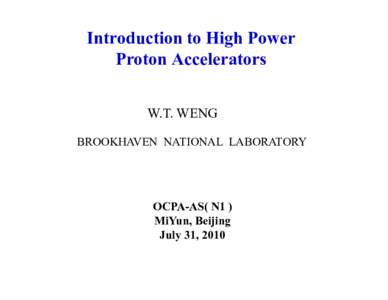 Introduction to High Power Proton Accelerators W.T. WENG BROOKHAVEN NATIONAL LABORATORY  OCPA-AS( N1 )