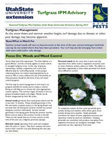 Turfgrass IPM Advisory Seasonal Turfgrass Pest Update, Utah State University Extension, Spring 2014 Turfgrass Management  As the snow thaws and warmer weather begins, turf damage due to disease or other