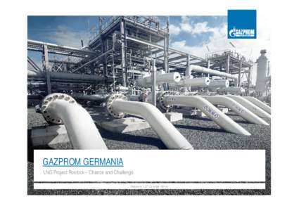 GAZPROM GERMANIA LNG Project Rostock – Chance and Challenge Rostock/ 13th October 2014 GAZPROM GERMANIA GMBH European subsidiary of the world‘s largest producer of natural gas