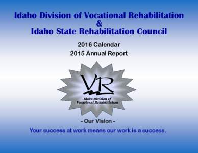 Idaho Division of Vocational Rehabilitation & Idaho State Rehabilitation Council 2016 Calendar 2015 Annual Report