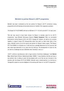 PRESS INFORMATION February 2nd, 2015 Michelin to partner Nissan’s LM P1 programme Michelin has been nominated as the tyre partner for Nissan’s LM P1 endurance racing programme and will develop and provide solutions o