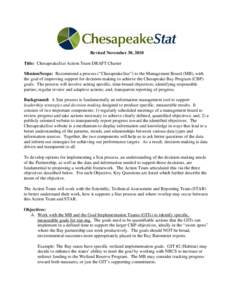 Revised November 30, 2010 Title: ChesapeakeStat Action Team DRAFT Charter Mission/Scope: Recommend a process (“ChesapeakeStat”) to the Management Board (MB), with the goal of improving support for decision-making to 