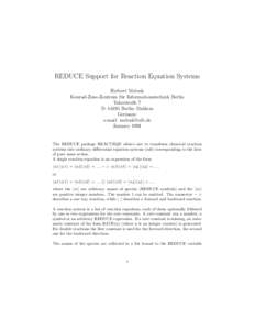 REDUCE Support for Reaction Equation Systems Herbert Melenk Konrad-Zuse-Zentrum f¨ ur Informationstechnik Berlin Takustraße 7 D–14195 Berlin–Dahlem