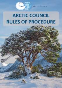 ARCTIC COUNCIL RULES OF PROCEDURE ARCTIC COUNCIL RULES OF PROCEDURE as adopted by the Arctic Council at the FIRST ARCTIC COUNCIL MINISTERIAL MEETING