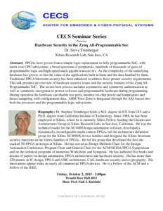 CECS Seminar Series Presents Hardware Security in the Zynq All-Programmable Soc Dr. Steve Trimberger Xilinx Research Lab, San Jose, CA