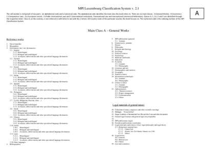 MPI Luxembourg Classification System v. 2.1 The call number is composed of two parts : an alphabetical code and a numerical code. The alphabetical code identifies the main class the book refers to. There are six main cla