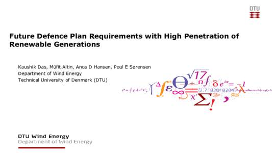 Future Defence Plan Requirements with High Penetration of Renewable Generations Kaushik Das, Müfit Altin, Anca D Hansen, Poul E Sørensen Department of Wind Energy Technical University of Denmark (DTU)