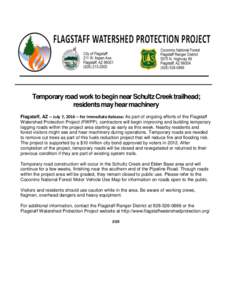 Temporary road work to begin near Schultz Creek trailhead; residents may hear machinery Flagstaff, AZ – July 7, 2016 – For Immediate Release: As part of ongoing efforts of the Flagstaff Watershed Protection Project (
