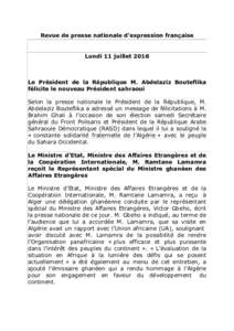 Revue de presse nationale d’expression française  Lundi 11 juillet 2016 Le Président de la République M. Abdelaziz Bouteflika félicite le nouveau Président sahraoui