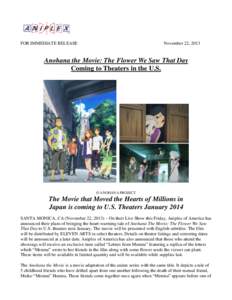 FOR IMMEDIATE RELEASE  November 22, 2013 Anohana the Movie: The Flower We Saw That Day Coming to Theaters in the U.S.