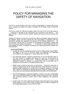 PORT OF LONDON AUTHORITY  POLICY FOR MANAGING THE SAFETY OF NAVIGATION The Port of London Authority (PLA) has a primary responsibility to maintain safe access and to manage and support the safety of navigation for all ve