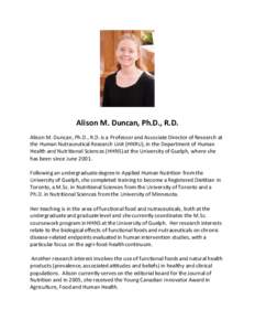Alison M. Duncan, Ph.D., R.D. Alison M. Duncan, Ph.D., R.D. is a Professor and Associate Director of Research at the Human Nutraceutical Research Unit (HNRU), in the Department of Human Health and Nutritional Sciences (H