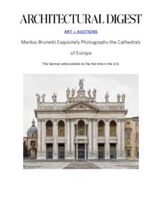 ART + AUCTIONS  Markus Brunetti Exquisitely Photographs the Cathedrals of Europe The German artist exhibits for the first time in the U.S.
