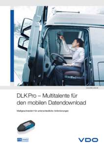 www.dtco.vdo.de  DLK Pro – Multitalente für den mobilen Datendownload Maßgeschneidert für unterschiedliche Anforderungen