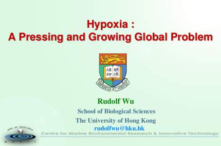 Hypoxia : A Pressing and Growing Global Problem Rudolf Wu School of Biological Sciences The University of Hong Kong