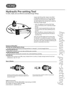 Hydraulic Pre-setting Tool For safe, simple, and cost-effective assembly of larger fittings Larger tube fittings often require more effort to assemble properly than can be consistently achieved using hand wrenches. HOKE 