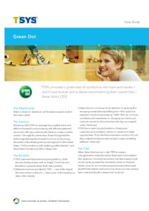 Case Study  Green Dot “TSYS provides a great deal of comfort on the back-end issues. I don’t have to ever worry about overwhelming their capabilities.”