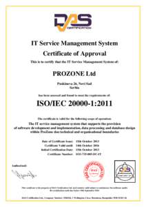 IT Service Management System Certificate of Approval This is to certify that the IT Service Management System of: PROZONE Ltd Puskinova 26, Novi Sad