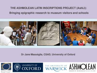 THE ASHMOLEAN LATIN INSCRIPTIONS PROJECT (AshLI): Bringing epigraphic research to museum visitors and schools Dr Jane Masséglia, CSAD, University of Oxford  Thomas Howard, 21st Earl of Arundel