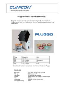Laboratory Equipment & Supplies  Pluggo Standard – Teknisk beskrivning Pluggo är designad för snabb och säker avkorkning av BD Vacutainer™ rör. Pluggo hanterar 5ml, 7ml, 7ml långa och 10ml rör i fyra färgkodad