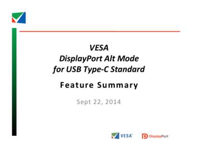 VESA	
  	
   DisplayPort	
  Alt	
  Mode	
  	
   for	
  USB	
  Type-­‐C	
  Standard	
    	
   Feature	
  Summary	
   	
  