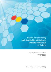 Report on community and stakeholder attitudes to onshore natural gas in Victoria  Prepared by the Independent Facilitator,