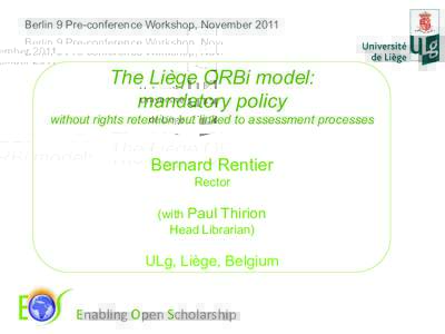 Berlin 9 Pre-conference Workshop, NovemberThe Liège ORBi model: mandatory policy without rights retention but linked to assessment processes