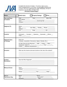 Complete this form for all injuries. If a serious injury occurs, email completed form to Lisa Pierce,  or mail to JVA,1414 Underwood Ave, #400, Milwaukee, WIQuestions, call JVA office,