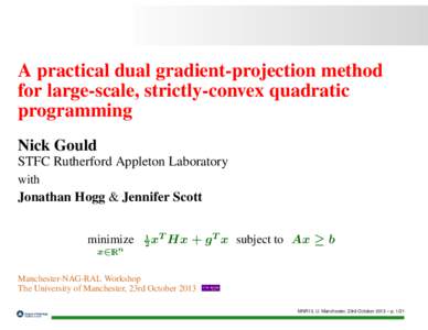 A practical dual gradient-projection method for large-scale, strictly-convex quadratic programming Nick Gould STFC Rutherford Appleton Laboratory with