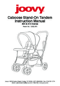 Caboose Stand-On Tandem Instruction Manual 40X & 41X Series Patent No. 5,622,375  Joovy • 2919 Canton Street • Dallas, TX 75226 • ([removed] • Fax: ([removed]