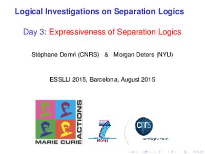 Logical Investigations on Separation Logics Day 3: Expressiveness of Separation Logics ´ Stephane Demri (CNRS) & Morgan Deters (NYU)
