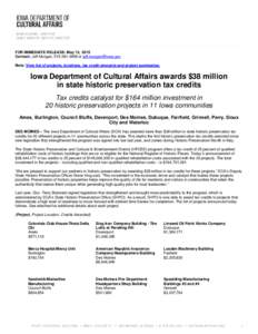 FOR IMMEDIATE RELEASE: May 13, 2015 Contact: Jeff Morgan, or  Note: View list of projects, locations, tax credit amounts and project summaries. Iowa Department of Cultural Affairs awards 