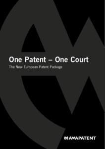 One Patent – One Court The New European Patent Package One Unitary Patent The European Patent Package consists of two EU Regulations and