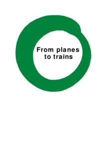 From planes to trains FROM PLANES TO TRAINS: Realising the potential from shifting short-haul flights to rail