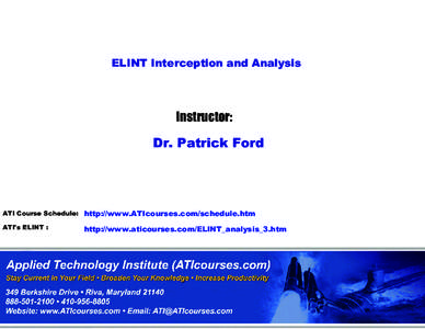 ELINT Interception and Analysis  Instructor: Dr. Patrick Ford  ATI Course Schedule: http://www.ATIcourses.com/schedule.htm
