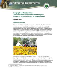 Forging New Relationships: The Foundational Document on Aboriginal Initiatives at the University of Saskatchewan October, 2003 Executive Summary There is a dramatic University-wide consensus that the University of Saskat