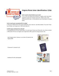 Virginia Photo Voter Identification: Q &A Q: Do I need to show ID when I go to vote? A: Yes. This is not exactly new, because in Virginia, voters have been required to show ID to vote for many years. What’s new is that
