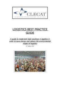 LOGISTICS BEST PRACTICE GUIDE A guide to implement best practices in logistics in order to save energy and reduce the environmental impact of logistics (2nd edition, 2010)