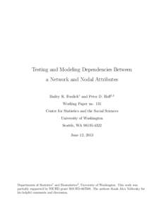 Testing and Modeling Dependencies Between a Network and Nodal Attributes Bailey K. Fosdick1 and Peter D. Hoff1,2 Working Paper no. 131 Center for Statistics and the Social Sciences University of Washington