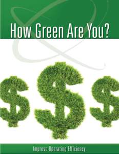 How Green Are You? Improve Operating Efficiency Can operating a profitable company also be environmentally friendly? For most companies, the idea of protecting the environment and conserving natural