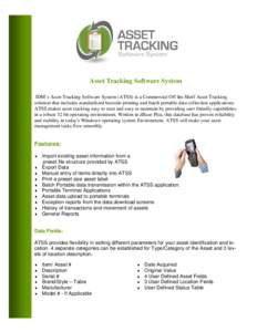 Asset Tracking Software System IDM’s Asset Tracking Software System (ATSS) is a Commercial Off the Shelf Asset Tracking solution that includes standardized barcode printing and batch portable data collection applicatio