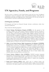 UN Agencies, Funds, and Programs The UN system is comprised of the United Nations itself and more than 30 affiliated organizations—known as programs, funds, and specialized agencies—with their own membership, leaders