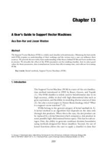 Chapter 13 A User’s Guide to Support Vector Machines Asa Ben-Hur and Jason Weston Abstract The Support Vector Machine (SVM) is a widely used classifier in bioinformatics. Obtaining the best results with SVMs requires a
