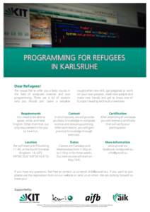 PROGRAMMING FOR REFUGEES IN KARLSRUHE Dear Refugees! We would like to offer you a basic course in the field of computer sciences and Java programming. There are a lot of reasons